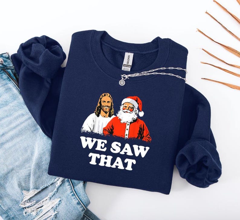 Jesus And Santa We Saw That Tee   Funny Christmas Sweatshirt  T Shirt   Holiday Graphic Tee   Christian Humor Shirt   Unisex Religious Xmas 1762314748934.jpg