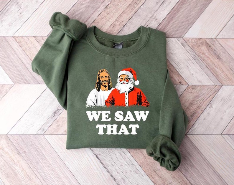 Jesus And Santa We Saw That Tee   Funny Christmas Sweatshirt  T Shirt   Holiday Graphic Tee   Christian Humor Shirt   Unisex Religious Xmas 1762314748937.jpg