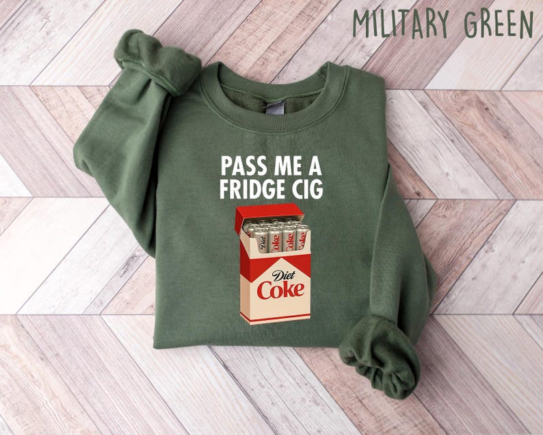 Just A Fridge Cigg Diet Coke Shirt Sarcastic Meme Shirt Give Me A Diet Coke Shirt Emotional Coke Lover Shirt Cute Funny Shirt 1762501404772.jpg