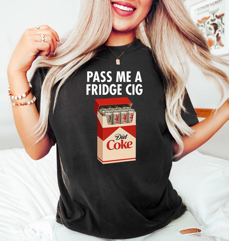 Just A Fridge Cigg Diet Coke Shirt Sarcastic Meme Shirt Give Me A Diet Coke Shirt Emotional Coke Lover Shirt Cute Funny Shirt 1762501404853.jpg