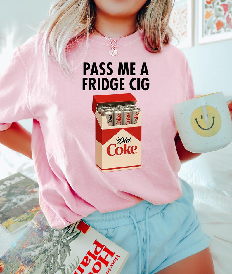 Just A Fridge Cigg Diet Coke Shirt Sarcastic Meme Shirt Give Me A Diet Coke Shirt Emotional Coke Lover Shirt Cute Funny Shirt 1762501405382.jpg