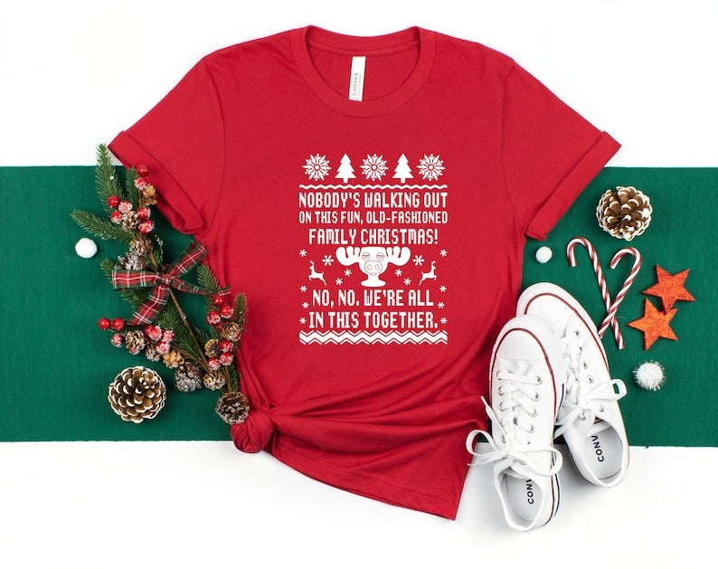 Nobodys Walking Out On This Fun Old Fashioned Family Christmas Shirt  No We Are All In This Together Christmas Vacation  Clark Griswold 1762828315019.jpg