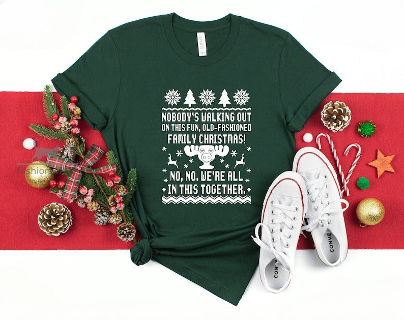 Nobodys Walking Out On This Fun Old Fashioned Family Christmas Shirt  No We Are All In This Together Christmas Vacation  Clark Griswold 1762828315578.jpg