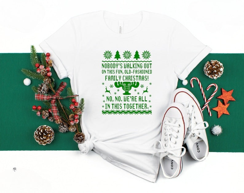 Nobodys Walking Out On This Fun Old Fashioned Family Christmas Shirt  No We Are All In This Together Christmas Vacation  Clark Griswold 1762828315590.jpg