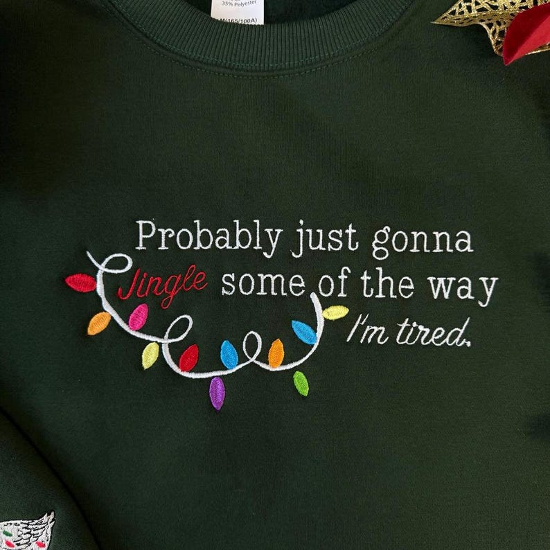 Embroidered Probably Just Gonna Jingle Some Of The Way Im Tired Christmas Sweatshirt Funny Holiday Shirt Christmas Jingle Shirtxmas Gift 1762941328707.jpg