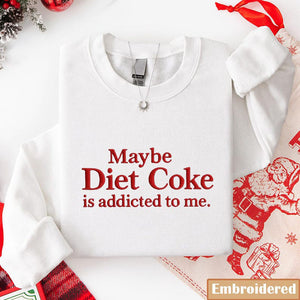 Maybe Diet Coke Is Addicted To Me Embroidered Sweatshirt Funny Quote Pink Crewneck Soda Lover Gift Cozy Aesthetic Embroidery Shirt 1763179706431.jpg