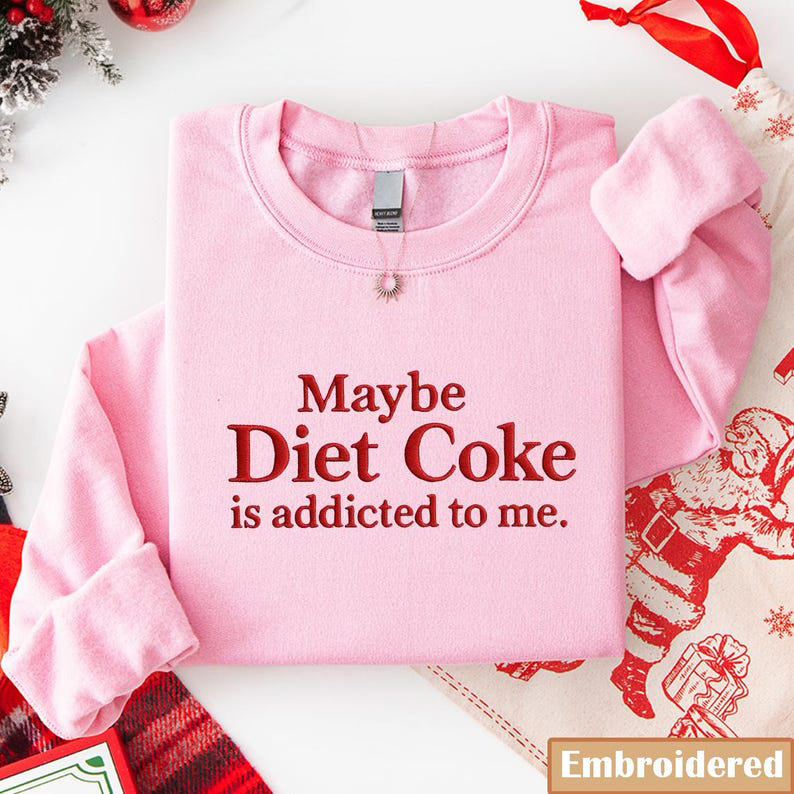 Maybe Diet Coke Is Addicted To Me Embroidered Sweatshirt Funny Quote Pink Crewneck Soda Lover Gift Cozy Aesthetic Embroidery Shirt 1763179707578.jpg