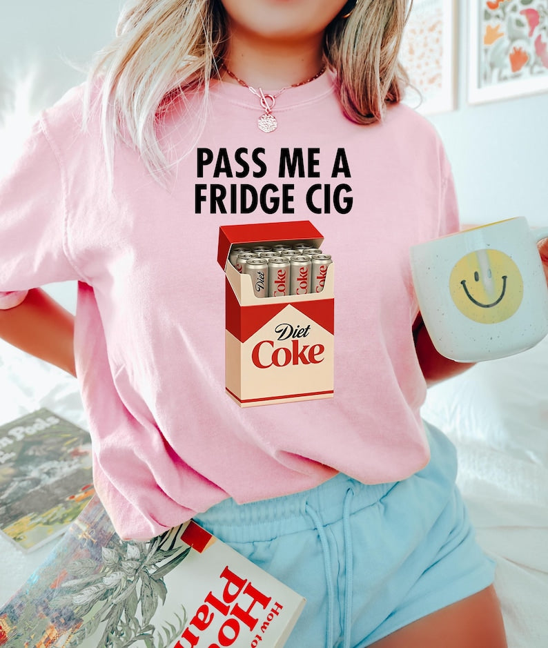 Just A Fridge Cigg Diet Coke Shirt Sarcastic Meme Shirt Give Me A Diet Coke Shirt Emotional Coke Lover Shirt Cute Funny Shirt 1763180203296.jpg