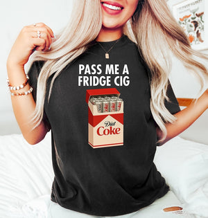 Just A Fridge Cigg Diet Coke Shirt Sarcastic Meme Shirt Give Me A Diet Coke Shirt Emotional Coke Lover Shirt Cute Funny Shirt 1763180203383.jpg
