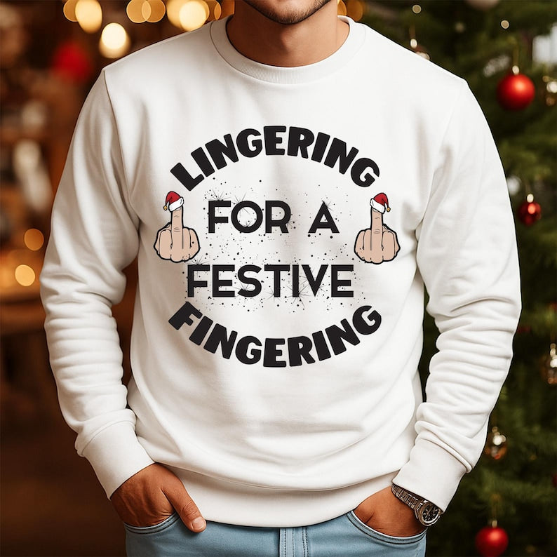 Lingering For A Festive Fingering Christmas Jumper Rude Xmas Sweatshirt Adult Humor Hoodie Gag Shirt Gift T Shirt Xmas Secret Santa Gift 1763346124294.jpg