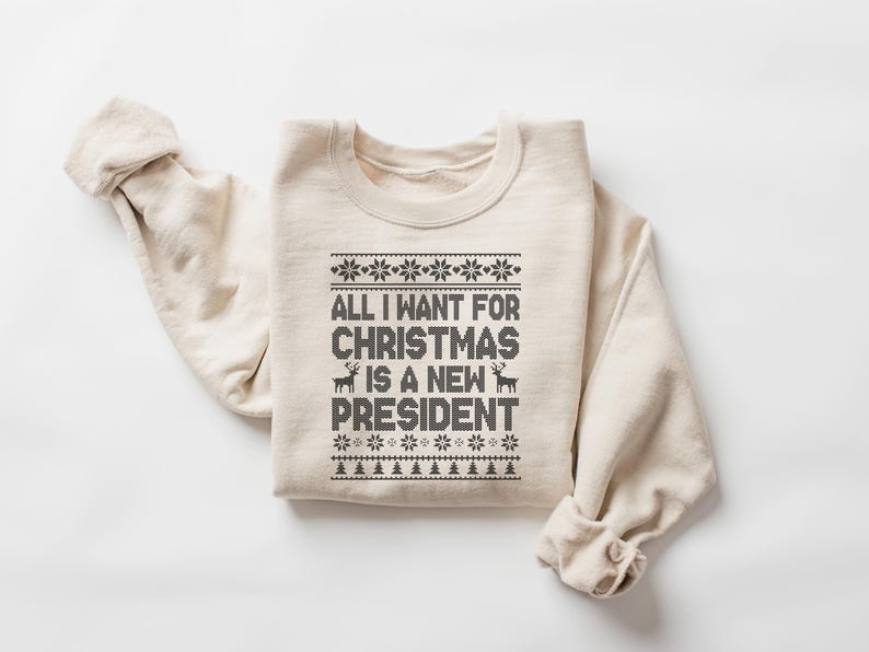 All I Want For Christmas Is A New President Sweatshirt Subtle Fdt T Shirt Holiday Sweater Sarcastic Christmas Ugly Pattern Hoodie 1763608331977.jpg
