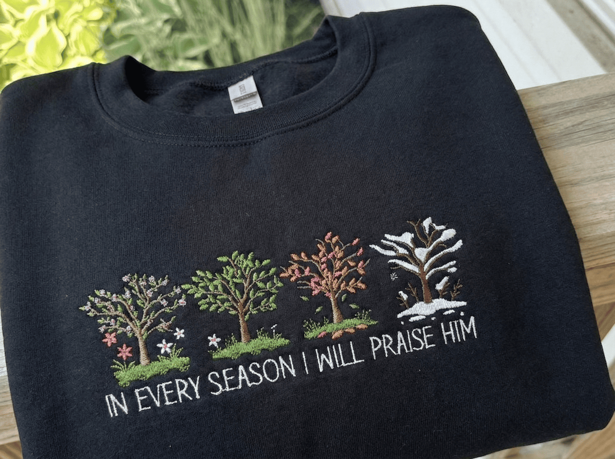 Embroidered Christian Crewneck Sweatshirt In Every Season I Will Praise Him  1763780280271.png