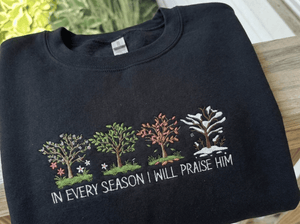 Embroidered Christian Crewneck Sweatshirt In Every Season I Will Praise Him  1763780280271.png