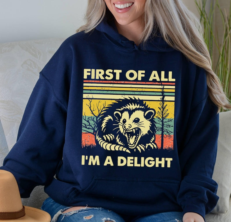 First Of All Im A Delight Sarcastic Hoodie Funny Opossum Hoodie Angry Opossum Lover Hoodie Cute Gift For Opossum Loverssarcasm Hoodie 1763786972456.jpg