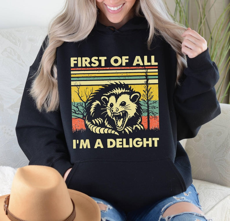 First Of All Im A Delight Sarcastic Hoodie Funny Opossum Hoodie Angry Opossum Lover Hoodie Cute Gift For Opossum Loverssarcasm Hoodie 1763786972462.jpg