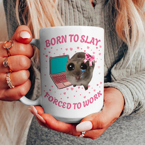 Born To Slay Forced To Work Mug Funny Sad Hamster Tiktok Viral Meme Just A Girl Gift For Her Funny Work Gift Coworker Mug Pink Gifts 1765524605098.jpg