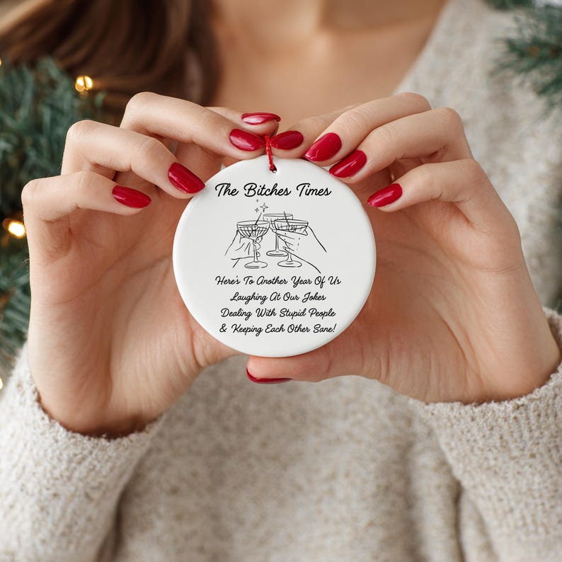 The Btches Times Best Friends Christmas Ornament  Heres To Another Year Of Laughing Together  Bestie Holiday Keepsake 1765527693708.jpg
