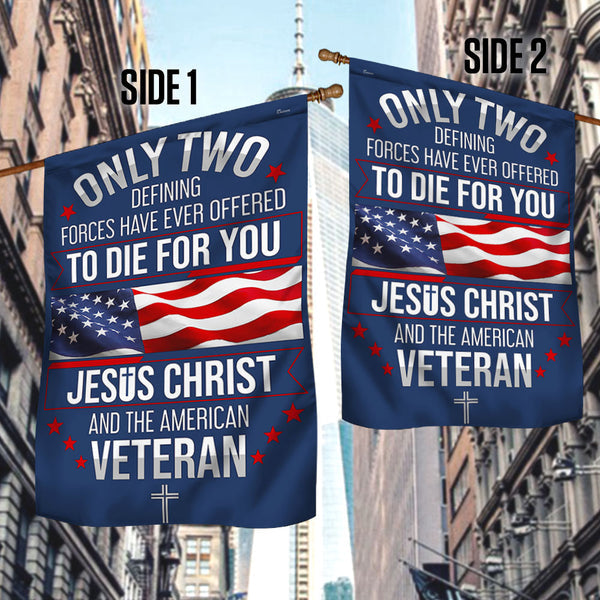 Memorial Day Veterans Day Flag Veteran Only Two Defining Forces Have Ever Offered To Die For You Jesus Christ And The American Flag 1777450358870.jpg