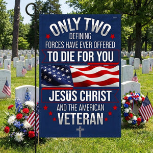 Memorial Day Veterans Day Flag Veteran Only Two Defining Forces Have Ever Offered To Die For You Jesus Christ And The American Flag 1777450358925.jpg
