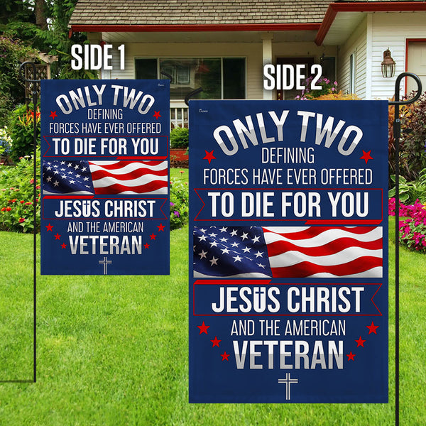 Memorial Day Veterans Day Flag Veteran Only Two Defining Forces Have Ever Offered To Die For You Jesus Christ And The American Flag 1777450358939.jpg