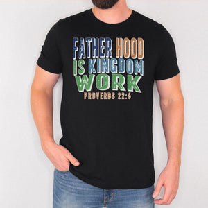 Christian Dad Shirt Fatherhood Is Kingdom Work Shirt Bible Verse Tee Proverbs 22 6 Faith Based Fathers Day Gift For Men 1777970248673.jpg