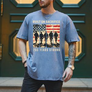 Built On Sacrifice Shirt 250 Years Strong Tee America 250th Anniversary Shirt Patriotic Usa Military Tribute Comfort Colors T Shirt 1780893671547.jpg