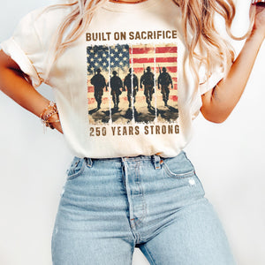 Built On Sacrifice Shirt 250 Years Strong Tee America 250th Anniversary Shirt Patriotic Usa Military Tribute Comfort Colors T Shirt 1780893671664.jpg