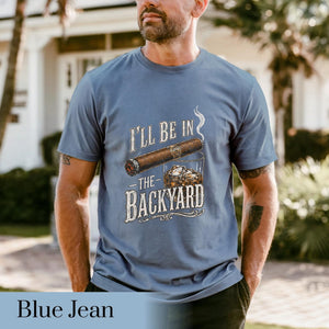 Comfort Colors Ill Be In The Backyard T Shirtfunny Cigar Whiskey Teefathers Day Giftmens Backyard Bbq Shirtwhiskey  Cigar Lover Gift 1781066438017.jpg