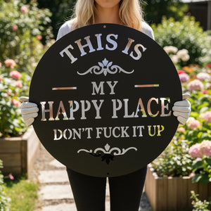 This Is My Happy Place Dont Fuck It Up Sign Garden Metal Wall Art Outdoor Funny Decor Gift For Garden Lovers Backyard Accent Decor 1781077427486.jpg