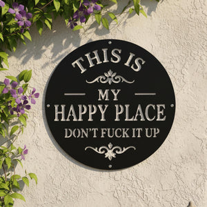 This Is My Happy Place Dont Fuck It Up Sign Garden Metal Wall Art Outdoor Funny Decor Gift For Garden Lovers Backyard Accent Decor 1781077427651.jpg