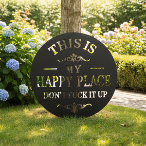 This Is My Happy Place Dont Fuck It Up Sign Garden Metal Wall Art Outdoor Funny Decor Gift For Garden Lovers Backyard Accent Decor 1781077427673.jpg
