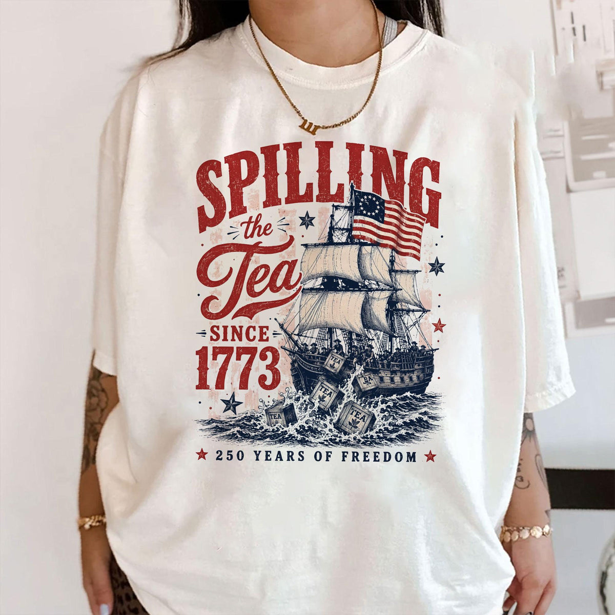 Spilling The Tea Since 1773 Shirt Boston Tea Party 250th Anniversary Tee America 250 Shirt Patriotic Freedom T Shirt Usa 1776 2026 Gift 1781579428214.jpg