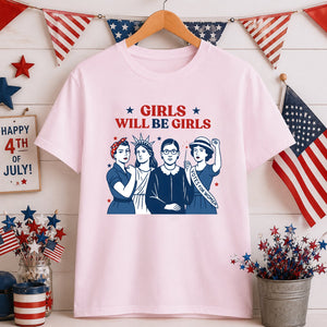 Girls Will Be Girls T Shirt Patriotic Feminist 4th Of July Tee Strong American Women Shirt Independence Day Gift For Her 1781681724636.jpg