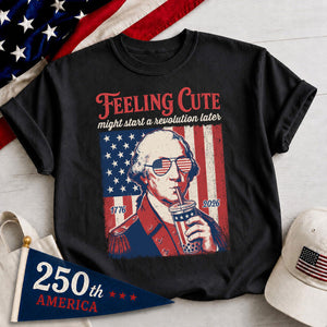 Funny 4th Of July Shirt George Washington Boba Tea Tee 1776 2026 Feeling Cute Meme 250th Anniversary Patriotic Gift Us History Lover 1782190174960.jpg