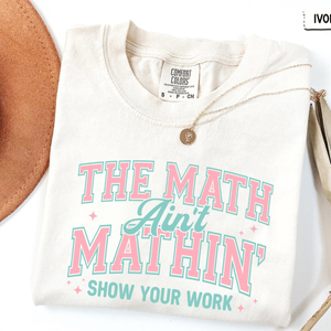 Math Teacher Comfort Colors Shirt Funny Math Teacher Shirt The Math Aint Mathin Show Your Work Shirt Teacher Humor Shirtback To School 1783068579561.png