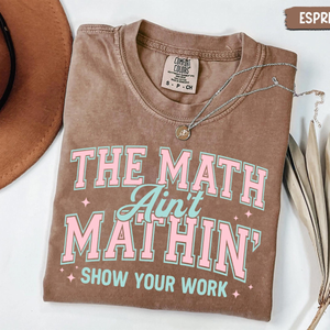 Math Teacher Comfort Colors Shirt Funny Math Teacher Shirt The Math Aint Mathin Show Your Work Shirt Teacher Humor Shirtback To School 1783068579692.png