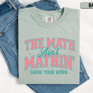 Math Teacher Comfort Colors Shirt Funny Math Teacher Shirt The Math Aint Mathin Show Your Work Shirt Teacher Humor Shirtback To School 1783068579712.png