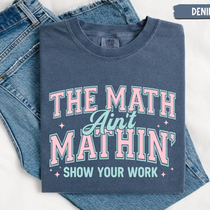 Math Teacher Comfort Colors Shirt Funny Math Teacher Shirt The Math Aint Mathin Show Your Work Shirt Teacher Humor Shirtback To School 1783068579743.png