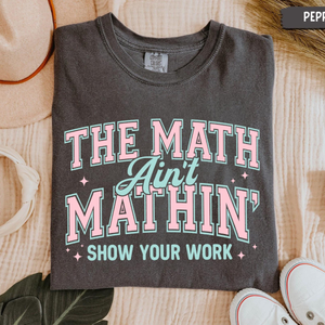 Math Teacher Comfort Colors Shirt Funny Math Teacher Shirt The Math Aint Mathin Show Your Work Shirt Teacher Humor Shirtback To School 1783068579832.png