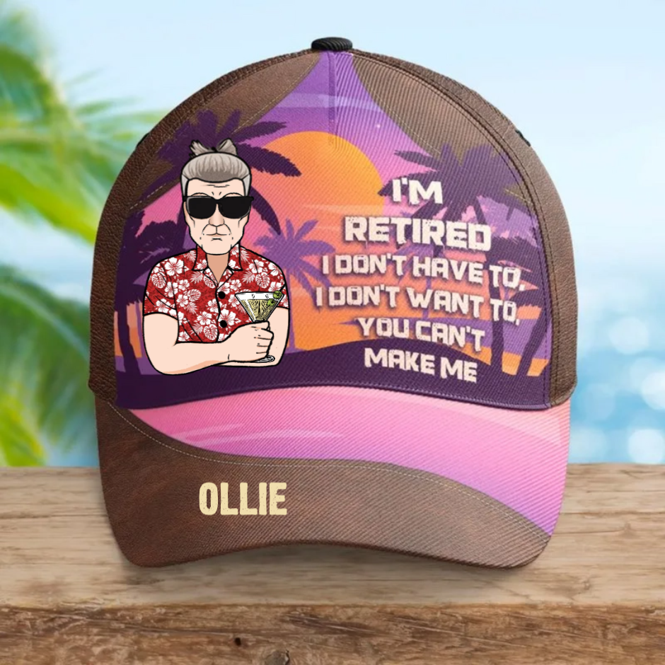I'm Retired, I Don't Have To, I Don't Want To - Personalized Classic Cap - Retirement Gift For Daddy Papa, Father's Day Gift