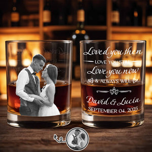Loved You Then Love You Still Always Will With Hearts, Personalized Whiskey Glass, Gift For Spouse And Couples