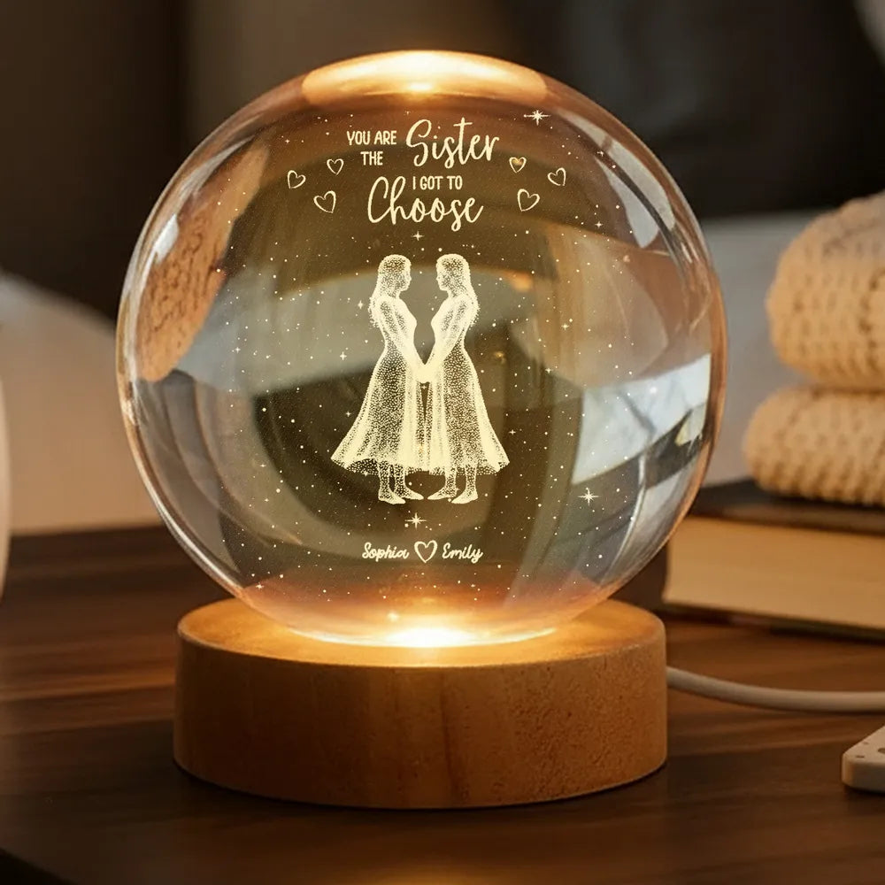 You Are The Sister I Got To Choose - Personalized Crystal Ball LED Night Light - Birthday Gift Friendship Gift for Besties, Best Friends