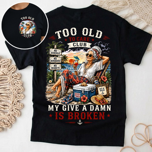 Too Old to Care Club My Give A Damn Is Broken - Personalized T-shirt