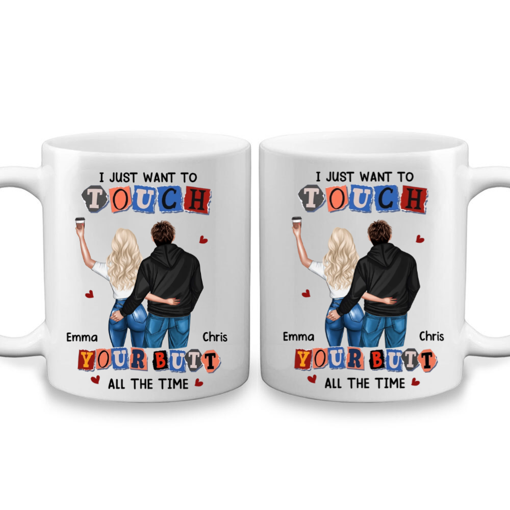 I Just Want To Touch You All The Time - Personalized Mug - Gift For Girlfriend, Wife, Valentine's Gift For Her