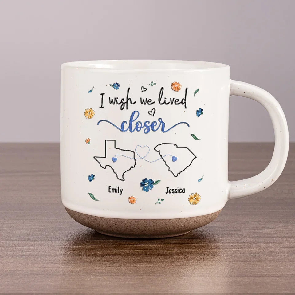I Wish We Lived Closer - Personalized Pottery Mug - Gift For Family, Friends, Sisters Besties