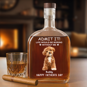 Life Would Be Boring Without Me Dog Cat Photo - Personalized Whiskey Bottle - Gift For Dog Cat Pet Lover