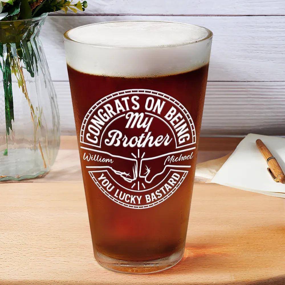 Congrats On Being My Brother You Lucky Man - Personalized Beer Glass - Gift For Brother, Friends, Husband