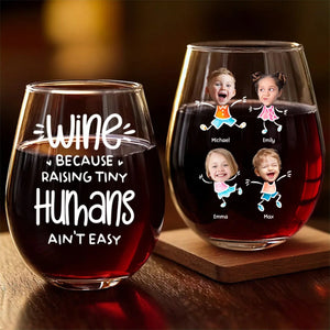 Wine Because Raising Tiny Humans Ain't Easy - Personalized Wine Glass - Gift For Mom, Mother's Day, Birthday Gift