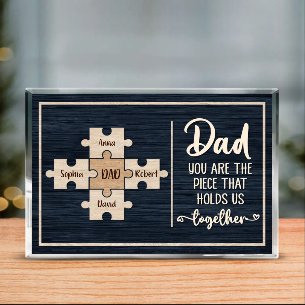 Dad You Are The Piece That Holds Us Together Custom Name - Personalized Acrylic Plaque - Father's Day Gift, Gift For Father