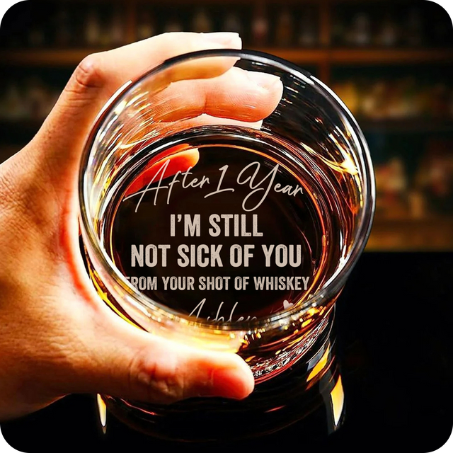 After 1 Year, I'm Still Not Sick of You Custom Engraved Whiskey Glass Personalized Gift For Boyfriend, Happy Anniversary